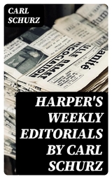 Harper's Weekly Editorials by Carl Schurz - Carl Schurz