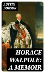 Horace Walpole: A memoir - Austin Dobson