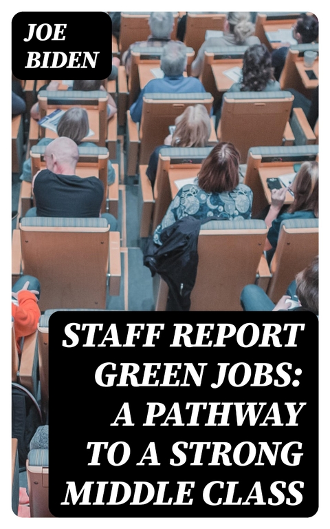 STAFF REPORT Green Jobs: A Pathway to a Strong Middle Class - Joe Biden