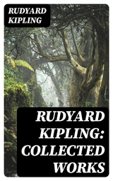 Rudyard Kipling: Collected Works - Rudyard Kipling