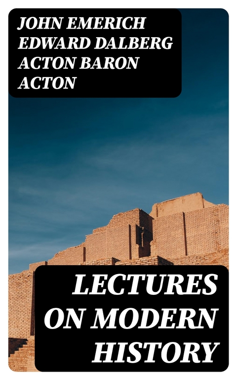 Lectures on Modern history - John Emerich Edward Dalberg Acton Acton  Baron