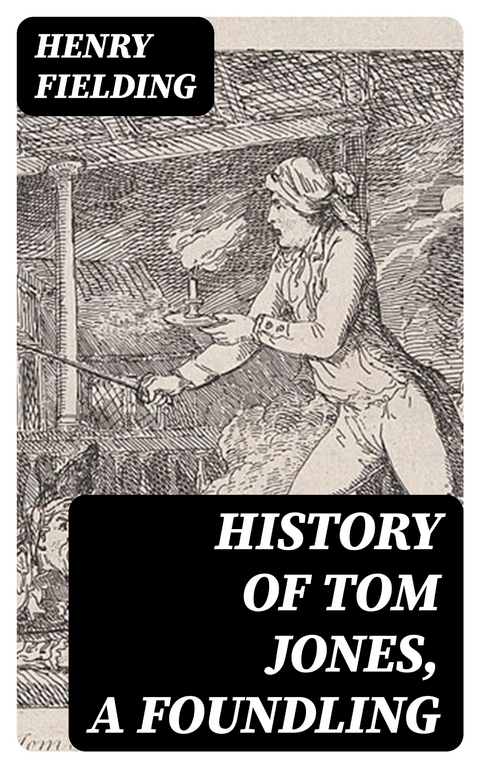 History of Tom Jones, a Foundling - Henry Fielding