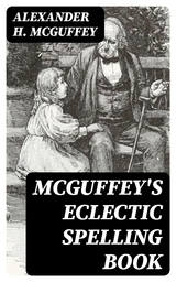 McGuffey's Eclectic Spelling Book - Alexander H. McGuffey