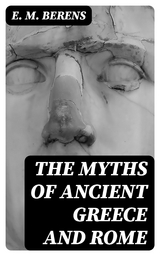 The Myths of Ancient Greece and Rome - E. M. Berens