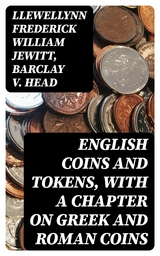 English Coins and Tokens, with a Chapter on Greek and Roman Coins - Llewellynn Frederick William Jewitt, Barclay V. Head