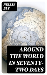 Around the World in Seventy-Two Days - Nellie Bly