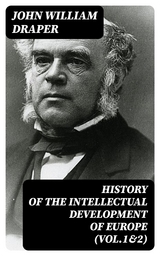 History of the Intellectual Development of Europe (Vol.1&2) - John William Draper