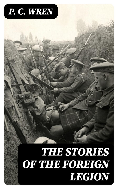 The Stories of the Foreign Legion - P. C. Wren