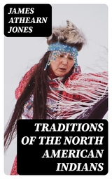 Traditions of the North American Indians - James Athearn Jones