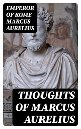 Thoughts of Marcus Aurelius - Emperor of Rome Marcus Aurelius