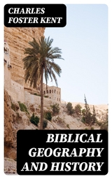 Biblical Geography and History - Charles Foster Kent