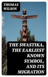 The Swastika, the Earliest Known Symbol, and Its Migration - Thomas Wilson