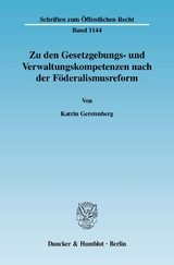 Zu den Gesetzgebungs- und Verwaltungskompetenzen nach der Föderalismusreform. - Katrin Gerstenberg