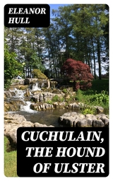 Cuchulain, the Hound of Ulster - Eleanor Hull