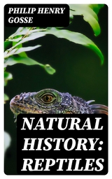 Natural History: Reptiles - Philip Henry Gosse