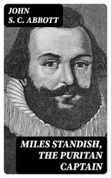 Miles Standish, the Puritan Captain - John S. C. Abbott