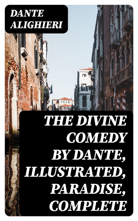 The Divine Comedy by Dante, Illustrated, Paradise, Complete -  Dante Alighieri