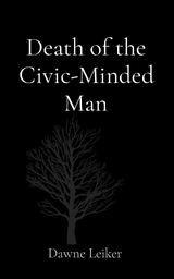 Death of the Civic-Minded Man - Dawne P Leiker