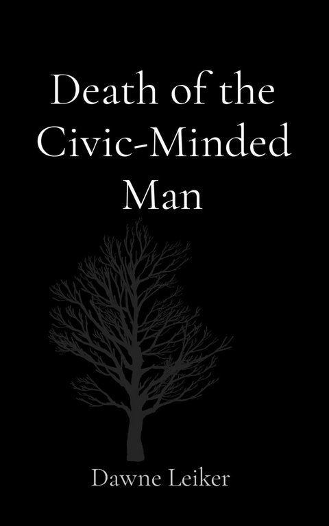 Death of the Civic-Minded Man - Dawne P Leiker