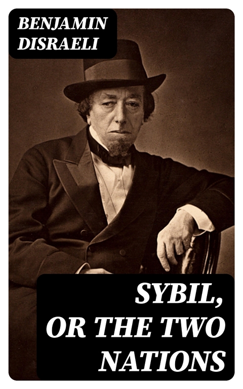 Sybil, or The Two Nations - Benjamin Disraeli