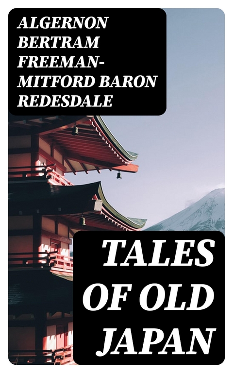 Tales of Old Japan - Algernon Bertram Freeman-Mitford Redesdale  Baron