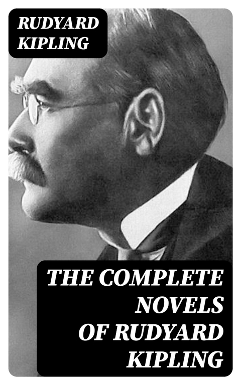 The Complete Novels of Rudyard Kipling - Rudyard Kipling