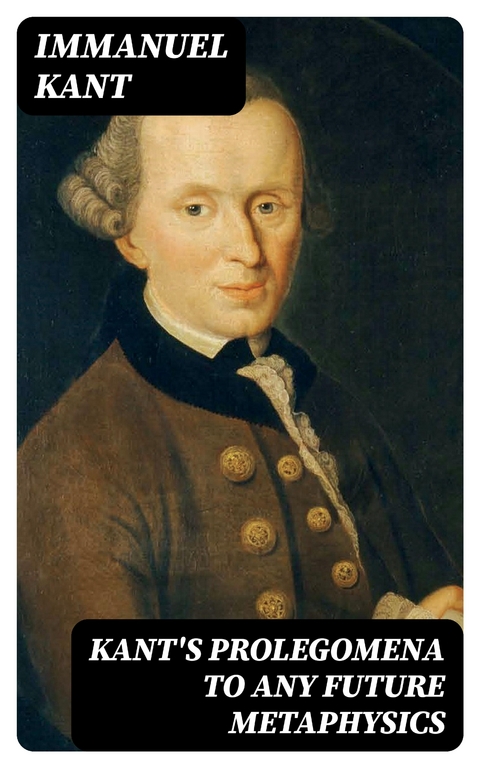 Kant's Prolegomena to Any Future Metaphysics - Immanuel Kant