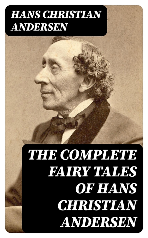 The Complete Fairy Tales of Hans Christian Andersen - Hans Christian Andersen