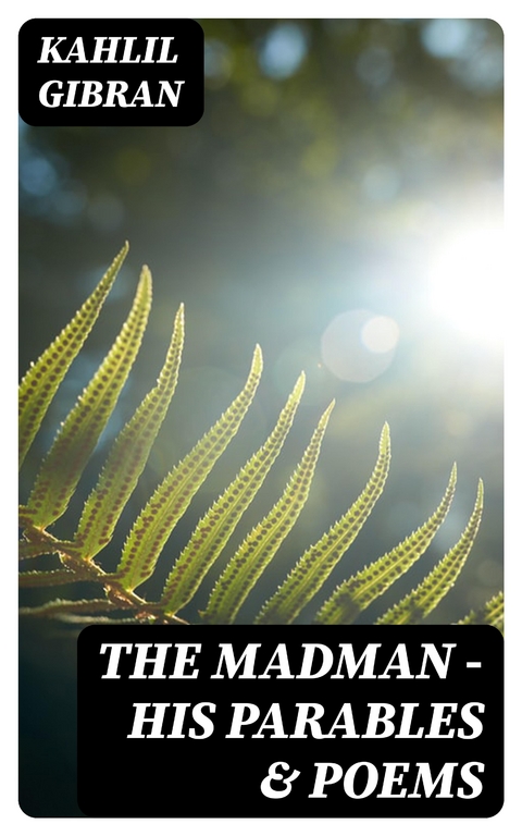 The Madman - His Parables & Poems - Kahlil Gibran