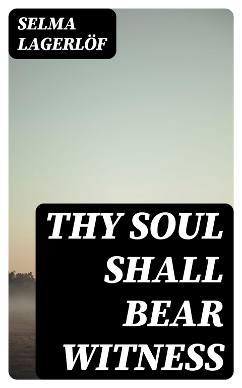 Thy Soul Shall Bear Witness - Selma Lagerlöf