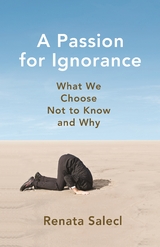 Passion for Ignorance -  Renata Salecl