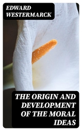 The Origin and Development of the Moral Ideas - Edward Westermarck