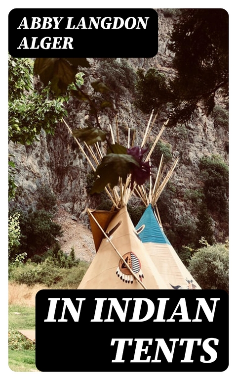 In Indian Tents - Abby Langdon Alger