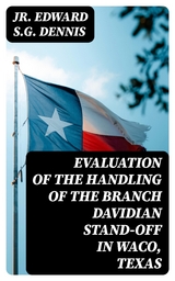 Evaluation of the Handling of the Branch Davidian Stand-off in Waco, Texas - Jr. Edward S.G. Dennis