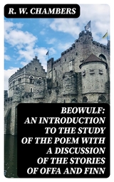 Beowulf: An Introduction to the Study of the Poem with a Discussion of the Stories of Offa and Finn - R. W. Chambers