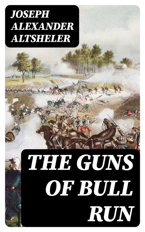 The Guns of Bull Run - Joseph Alexander Altsheler