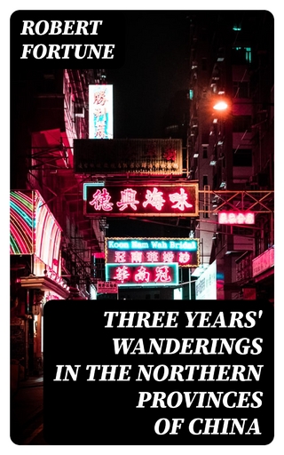 Three Years' Wanderings in the Northern Provinces of China - Robert Fortune