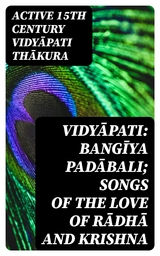 Vidyāpati: Bangīya padābali; songs of the love of Rādhā and Krishna - active 15th century Vidyāpati Thākura