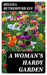 A Woman's Hardy Garden - Helena Rutherfurd Ely