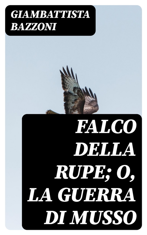 Falco della rupe; O, La guerra di Musso - Giambattista Bazzoni