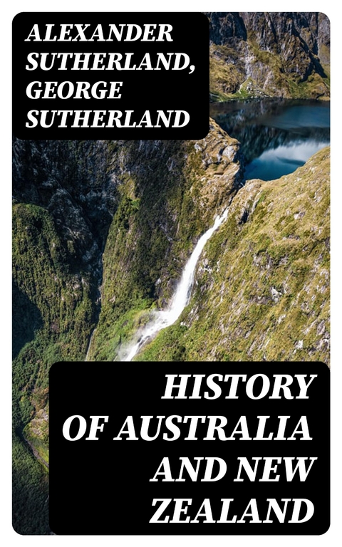 History of Australia and New Zealand - Alexander Sutherland, George Sutherland