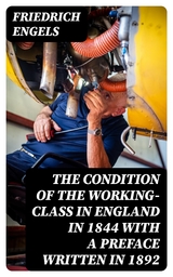 The Condition of the Working-Class in England in 1844 with a Preface written in 1892 - Friedrich Engels