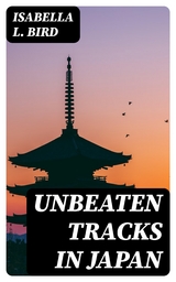 Unbeaten Tracks in Japan - Isabella L. Bird