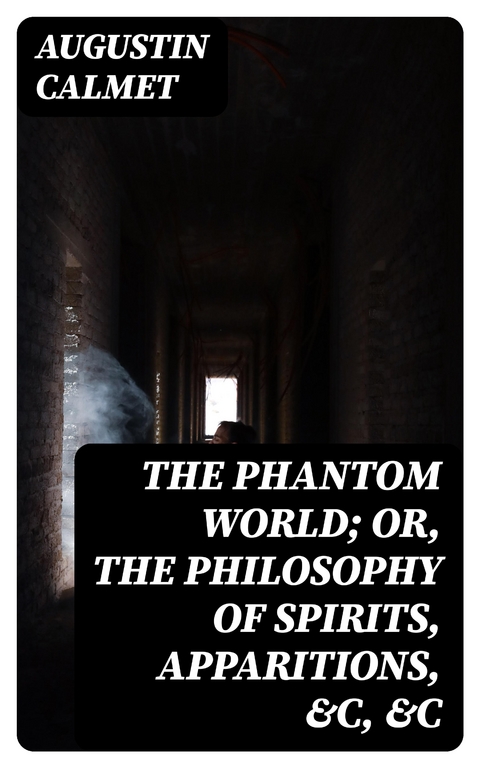 The Phantom World; or, The philosophy of spirits, apparitions, &c, &c - Augustin Calmet