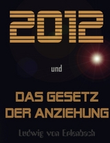 2012 und das Gesetz der Anziehung - Ludwig von Erlenbach