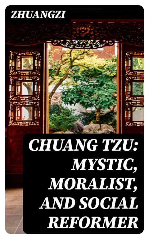 Chuang Tzu: Mystic, Moralist, and Social Reformer -  Zhuangzi