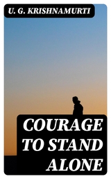 Courage to Stand Alone - U. G. Krishnamurti