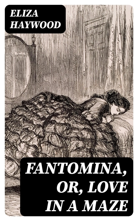 Fantomina, or, Love in a Maze - Eliza Haywood