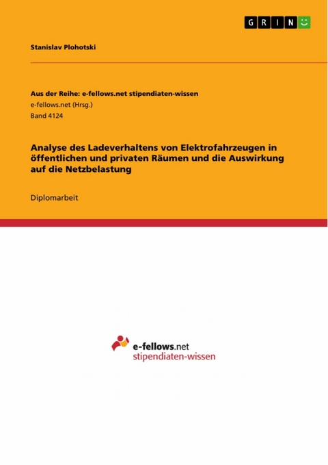 Analyse des Ladeverhaltens von Elektrofahrzeugen in öffentlichen und privaten Räumen und die Auswirkung auf die Netzbelastung -  Stanislav Plohotski