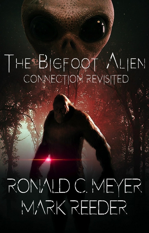 The Bigfoot Alien Connection Revisited -  Ronald C. Meyer,  Mark Reeder